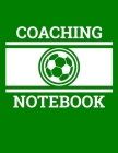 Coaching Notebook: Soccer Coach Notebook with Field Diagrams for Drawing Up Plays, Creating Drills, and Scouting By I. Staddordson Cover Image