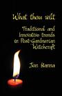 What Thou Wilt: Traditional and Innovative Trends in Post-Gardnerian Witchcraft By Jon Hanna, Barbara Lee (Foreword by) Cover Image