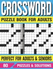 Crossword Puzzle Book For Adults: Fun and Interesting Variety of Puzzles for Seniors Adults Women and Puzzle Fans With Solution By S. R. Silpofothi Sohid Publishing Cover Image