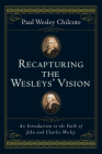 Recapturing the Wesleys' Vision: An Introduction to the Faith of John and Charles Wesley By Paul Wesley Chilcote Cover Image