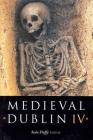 Medieval Dublin IV: Proceedings of the Friends of Medieval Dublin Symposium 2002 By Sean Duffy Cover Image