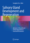 Salivary Gland Development and Regeneration: Advances in Research and Clinical Approaches to Functional Restoration By Seunghee Cha (Editor) Cover Image