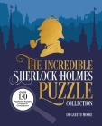 The Incredible Sherlock Holmes Puzzle Collection: Over 130 Perplexing Puzzles, Enigmas and Conundrums By Sidney Paget (Illustrator), Gareth Moore, George Wylie Hutchinson (Illustrator) Cover Image
