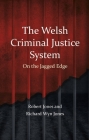 The Welsh Criminal Justice System: On the Jagged Edge By Robert Jones, Richard Wyn Jones Cover Image