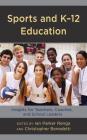 Sports and K-12 Education: Insights for Teachers, Coaches, and School Leaders By Ian Parker Renga (Editor), Christopher Benedetti (Editor) Cover Image