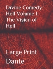 Divine Comedy: Hell Volume I: The Vision of Hell: Large Print By Dante Cover Image