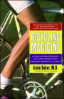 Bicycling Medicine: Cycling Nutrition, Physiology, Injury Prevention and Treatment For Riders of All Levels By Arnie Baker, M.D. Cover Image