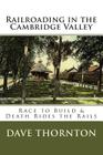 Railroading in the Cambridge Valley: The Race to Build & Death Rides the Rails By Dave Thornton Cover Image