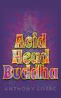 Acid Head Buddha By Anthony Lojac Cover Image