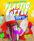 Plastic Bottle Crafts By Rebecca Sabelko Cover Image