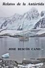 Relatos de la Antartida: Una Travesia En El Spirit of Sydney By Jose Bescos Cano Cover Image