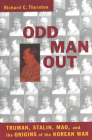 Odd Man Out: Truman, Stalin, Mao, and the Origins of the Korean War By Richard C. Thornton Cover Image