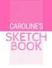 Caroline's Sketchbook: Personalized names sketchbook with name: 120 Pages Cover Image