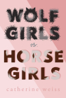 Wolf Girls vs. Horse Girls By Catherine Weiss Cover Image