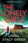 The Lonely Girls: A totally gripping serial killer thriller By Stacy Green Cover Image
