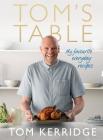 Tom's Table: My Favourite Everyday Recipes Cover Image