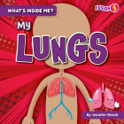 My Lungs (What's Inside Me?) By Jennifer Wendt Cover Image