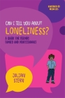 Can I Tell You about Loneliness?: A Guide for Friends, Family and Professionals (Can I Tell You About...?) Cover Image