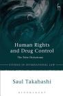 Human Rights and Drug Control: The False Dichotomy (Studies in International Law) By Saul Takahashi Cover Image