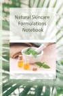 Natural Skincare Formulations Notebook: Creative your own skincare formulations and keep them all in one place. All organised in tables so you can kee By Maria Formosa Cover Image