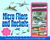 Micro Fliers & Rockets: Fantastic Flying Fun with Amazing Facts and Models Inside By Top That Cover Image