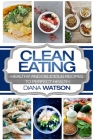 Clean Eating For Beginners: Healthy and Delicious Recipes to Perfect Health (Clean Eating Meal Prep & Clean Eating Cookbook) Cover Image