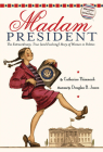 Madam President: The Extraordinary, True (and Evolving) Story of Women in Politics Cover Image