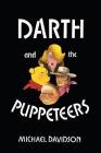 Darth and the Puppeteers By Michael Davidson Cover Image