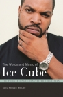 The Words and Music of Ice Cube (Praeger Singer-Songwriter Collection) By Gail Woldu Cover Image
