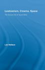 Lesbianism, Cinema, Space: The Sexual Life of Apartments (Routledge Advances in Film Studies #2) By Lee Wallace Cover Image