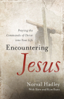 Encountering Jesus: Praying the Commands of Christ Into Your Life Cover Image