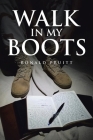 Walk in My Boots: Journals of a National Guard Soldier in Iraq By Ronald Pruitt Cover Image