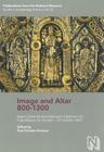 Image and Altar 800-1300: Papers from an International Conference in Copenhagen 24 October - 27 October 2007 (Publications from the National Museum Studies in Archaeology & History #23) By Poul Grinder-Hansen (Editor) Cover Image