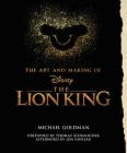 The Art and Making of The Lion King: Foreword by Thomas Schumacher, Afterword by Jon Favreau (Disney Editions Deluxe (Film)) By Michael Goldman Cover Image