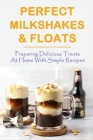 Perfect Milkshakes & Floats: Preparing Delicious Treats At Home With Simple Recipes: Strawberry Milkshake Recipe By Willie Fiorica Cover Image