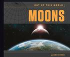 Moons (Out of This World) By Aaron Deyoe Cover Image