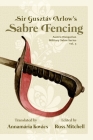 Sir Gusztáv Arlow's Sabre Fencing: Austro-Hungarian Sabre Series, vol. 3 By Annamária Kovacs (Translator), Russ Mitchell Cover Image