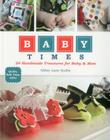 Baby Times: 24 Handmade Treasures for Baby & Mom By Abbey Lane Quilts Cover Image