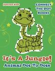 Its A Jungle! Animal Dot To Dots: Connect The Dot Books By Jupiter Kids Cover Image