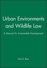 Urban Environments and Wildlife Law: A Manual for Sustainable Development By Paul A. Rees Cover Image
