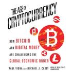 The Age Cryptocurrency: How Bitcoin and Digital Money Are Challenging the Global Economic Order By Paul Vigna, Michael J. Casey, Lloyd James (Read by) Cover Image