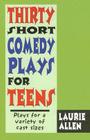 Thirty Short Comedy Plays for Teens By Laurie Allen Cover Image