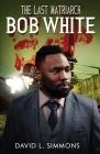 The Last Matriarch: Bob White Cover Image