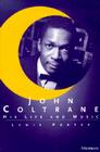 John Coltrane: His Life and Music (The Michigan American Music Series) By Lewis Porter Cover Image