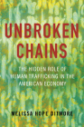 Unbroken Chains: The Hidden Role of Human Trafficking in the American Economy By Melissa Ditmore Cover Image