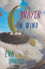 Prayer in Wind By EVA SAULITIS Cover Image