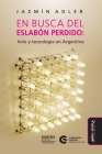 En busca del eslabón perdido: Arte y tecnología en Argentina By Jazmín Adler Cover Image