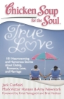Chicken Soup for the Soul: True Love: 101 Heartwarming and Humorous Stories about Dating, Romance, Love, and Marriage Cover Image
