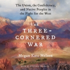 A Three-Cornered War: The Union, the Confederacy, and Native Peoples in the Fight for the West Cover Image