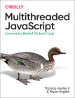 Multithreaded JavaScript: Concurrency Beyond the Event Loop By II Thomas Hunter, Bryan English Cover Image